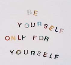 the words be yourself only for yourself are written in multicolored letters on a white background