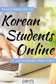 a person typing on a laptop with the text teach english to korean students online 7 companies that pay