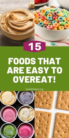 different foods that are easy to overeat with the words 15 foods that are easy to