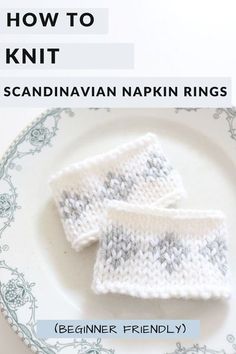 two knitted napkins on a plate with text overlay that reads how to knit scandinavian napkin rings beginner friendly