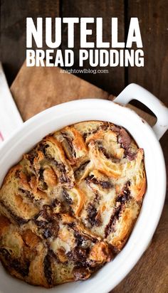 nutella bread pudding in a white casserole dish on top of a wooden table