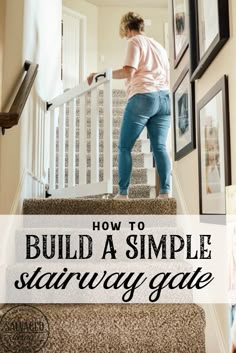 a woman walking up stairs with the words, how to build a simple stairway gate