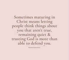 a quote that says, sometimes maturing in christ means letting people think things about you that aren't true