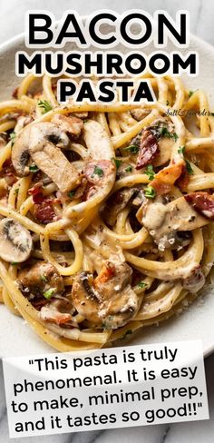 bacon mushroom pasta on a white plate with the caption'this pasta is truly phenonal it is easy to make minimal prep and tastes so good