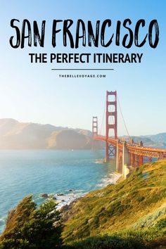 the golden gate bridge with text overlay that reads san francisco the perfect itinerary