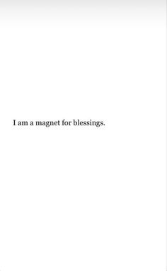 the words i am a magnet for blessings are written in black on a white background