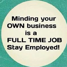 a white circle with the words minding your own business is a full time job stay deployed