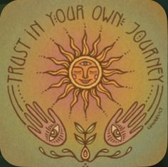 the sun and two hands are depicted in this hand drawn illustration with words that read, trust in your own journey