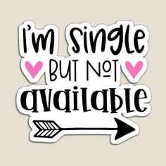 i'm single but not available sticker with an arrow and hearts on it