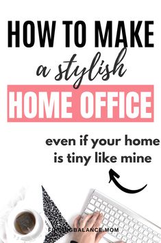 a person typing on a keyboard with the words how to make a stylish home office even if your home is tiny like mine