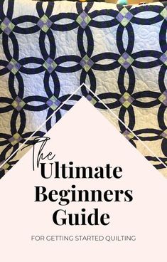 the ultimate beginner's guide for getting started quilting