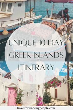 the words unique 10 day greek islands itinerary are overlaid by photos of boats