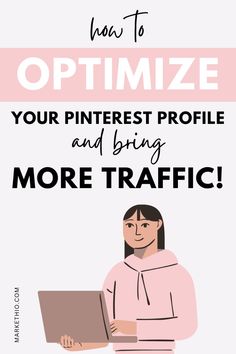 a woman with a laptop on her lap text reads how to optimize your pinterest profile and bring more traffic