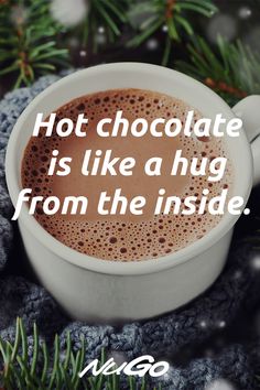 hot chocolate is like a hug from the inside