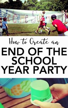 the end of school year party with text overlay that reads how to create an end of the school year party