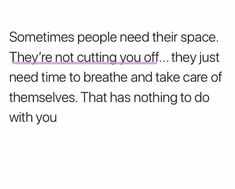 the text reads, sometimes people need their space they're not cutting off they just need time to breathe and take care of themselvess that has nothing to do with you