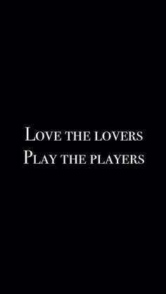 the words love the lovers play the players on a black background