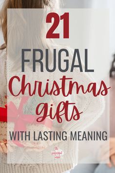 a woman holding presents with the words 21 frugal christmas gifts with lasting meaning