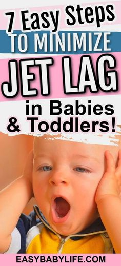 a baby with its mouth open and the words 7 easy steps to minimize jet lag in babies and toddlers