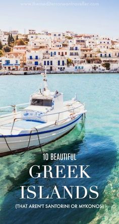 a boat in the water with text overlay reading 10 beautiful greek islands that aren't san antonio or mykonos