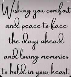 a handwritten poem with the words wishing you comfort and peace to face the days ahead and loving memories to hold in your heart