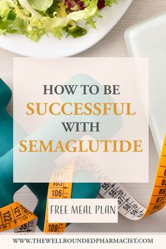 a salad and measuring tape with the words how to be successful with semaglutie