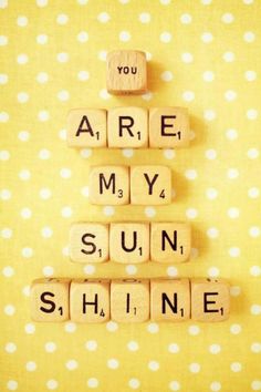 scrabble tiles spelling you are my sun shine