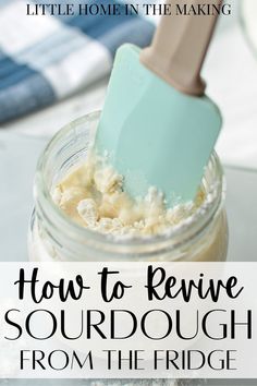 a mason jar filled with sourdough and the words how to remove sourdough from the fridge