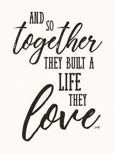 a quote that says, and so together they built a life they love on it