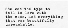 a black and white photo with the words she was the type to fall in love with the moon, and everything that was beautifully unreaable