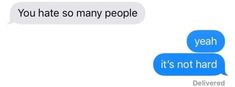 two texts that say you hate so many people yeah it's not hard