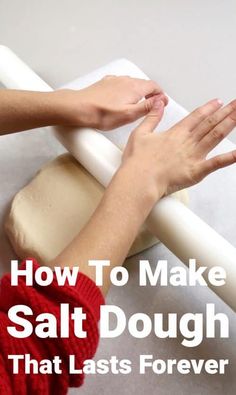 a person making dough with their hands on top of it and the words how to make salt dough that last forever