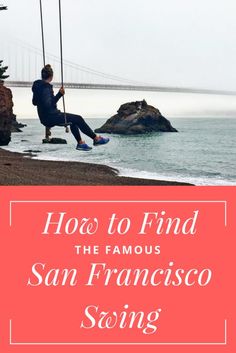 a man sitting on a swing in front of the ocean with text overlay reading how to find the famous san francisco swing