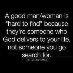 a woman is hard to find because they're someone who god delivers to your life, not someone you go search for