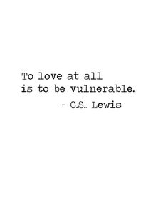 the quote to love at all is to be vulnevable cs lewis