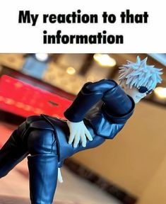 an action figure with the caption my reaction to that information