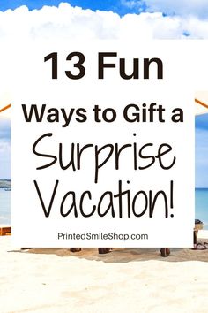 a sign that says, 13 fun ways to gift a surprise vacation with the beach in the background