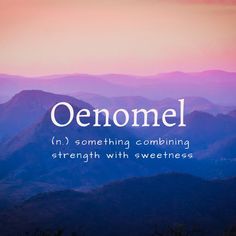 Oenomel: (n.) something combining strength with sweetness One Word Quotes