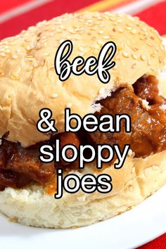 beef and bean sloppy joes on a bun with the words beef and bean sloppy joes