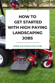 a lawn mower with the words how to get started with high paying landscaping jobs