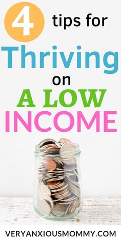 a jar full of coins with the words 4 tips for thriving on a low income