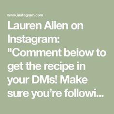 the words lauren allen on instagram comment to get the recipe in your dms make sure you're following