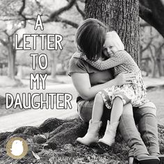 a woman holding a child in her arms with the words, a letter to my daughter