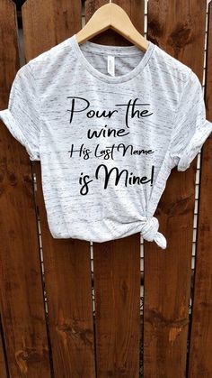 a t - shirt that says pour the wine he lost home and mine