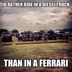 there are many old cars parked in the field with captioning below that reads, i'd rather ride in a diesel truck than in a ferrari