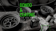 the words bondo and coating can you powder coat over your rims or tires?