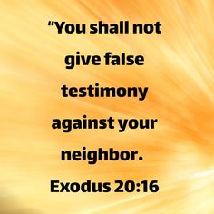 an orange background with the words you shall not give false testimoy against your neighbor exodus 2012