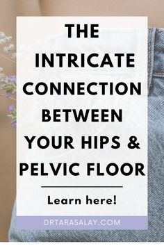 PELVIC FLOOR AND HIPS - The relationship of your pelvic floor muscles to your hip muscles Muscle Weakness