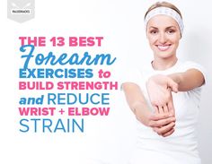 a woman in white shirt pointing at the camera with text overlay that reads, the 13 best foream exercises to build strength and reduce wrist + elbow strain