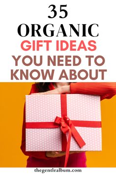 a woman holding a wrapped present box with the words 25 organic gift ideas you need to know about